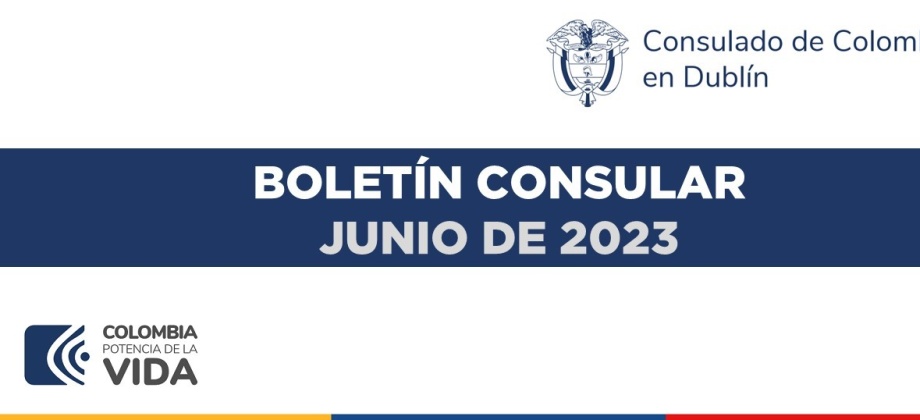 Boletín del Consulado de Colombia en Dublín con información e invitaciones de interés para junio de 2023