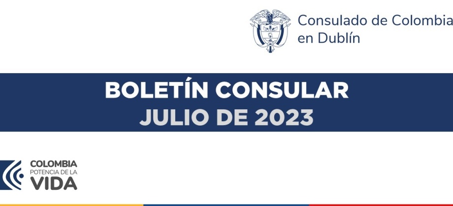 Boletín del Consulado de Colombia en Dublín con información e invitaciones de interés para julio de 2023
