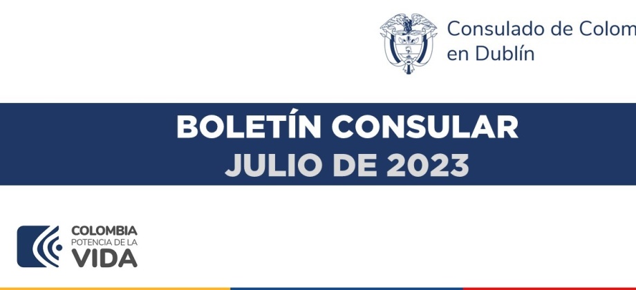 Boletín del Consulado de Colombia en Dublín con información e invitaciones de interés para julio de 2023