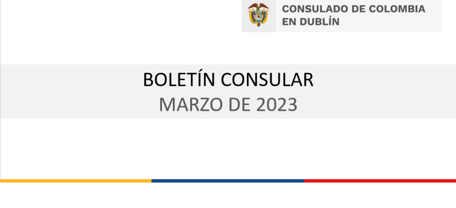 Boletín del Consulado de Colombia en Dublín de marzo de 2023 