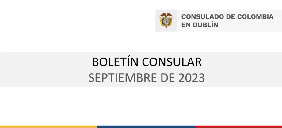 Consulado de Colombia en Dublín comparte información e invitaciones de interés en el boletín consular de septiembre de 2023