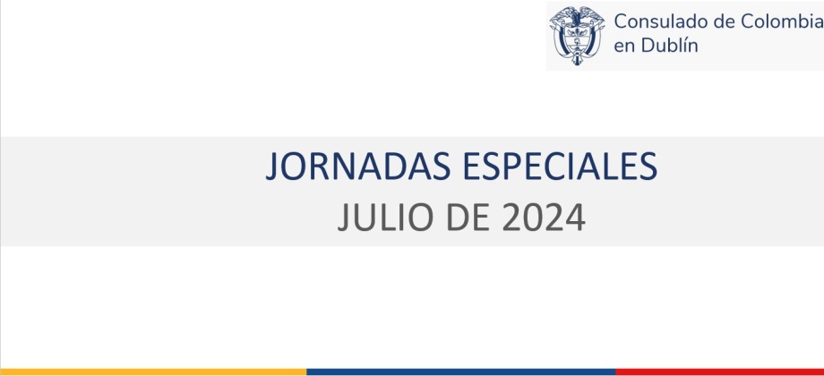 Consulado de Colombia en Dublín informa las jornadas especiales de atención consular que se llevarán a cabo los días 10 y 27 de julio de 2024