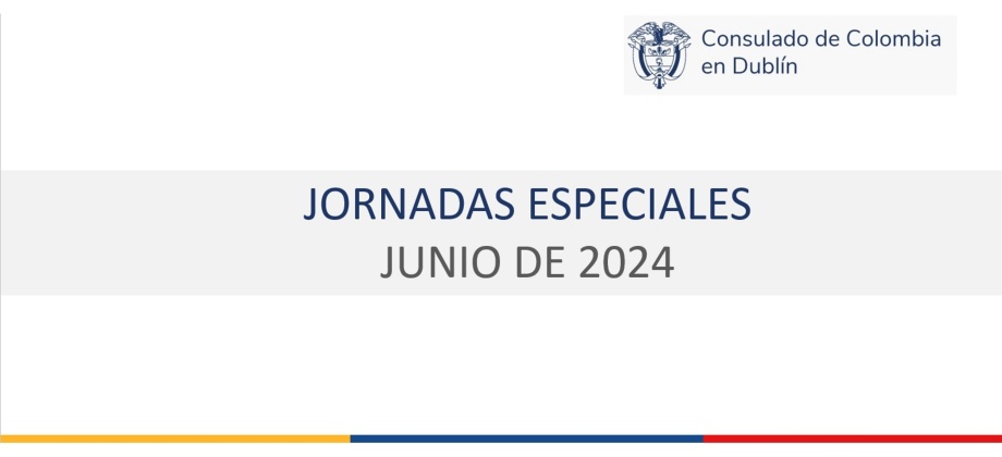 Consulado de Colombia en Dublín informa las jornadas especiales de atención consular que se llevarán a cabo los días 22 y 28 de junio de 2024