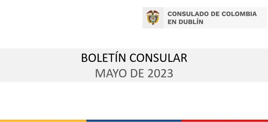 Boletín del Consulado de Colombia en Dublín con información e invitaciones de interés para mayo de 2023