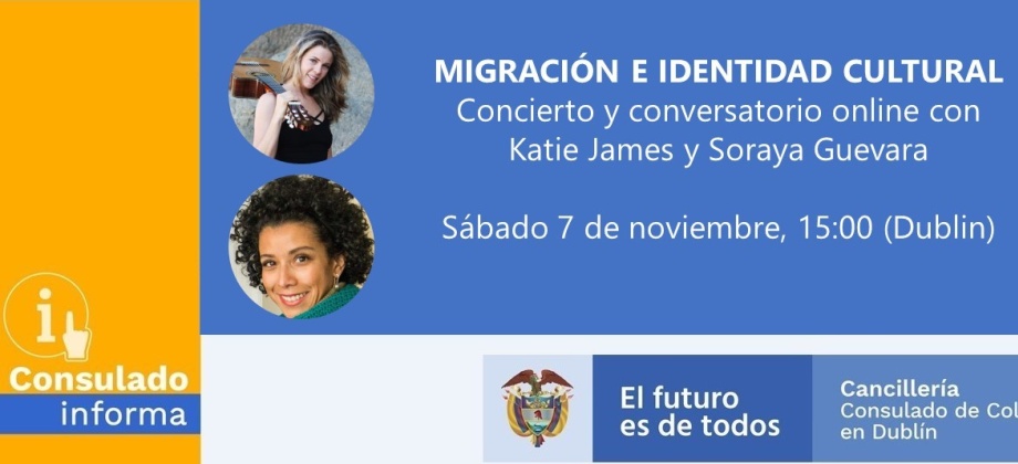 El Consulado en Dublín los invita al Concierto y Conversatorio virtual con Katie James y Soraya Guevara