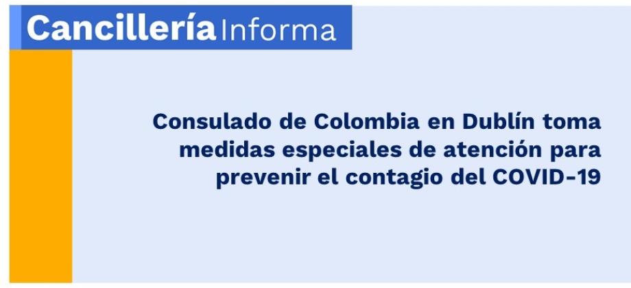 Consulado de Colombia en Dublín toma medidas especiales de atención para prevenir contagio del COVID-19