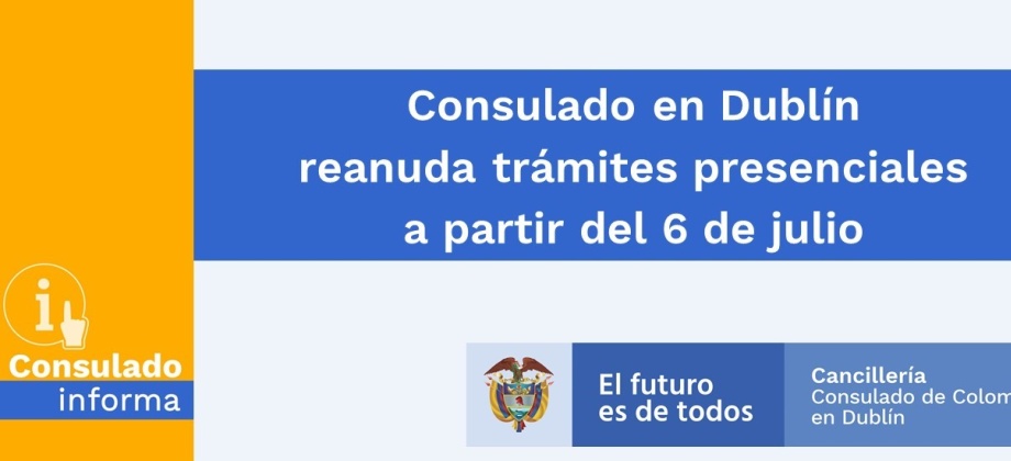 Consulado de Colombia en Dublín reanuda trámites presenciales a partir del 6 de julio de 2020