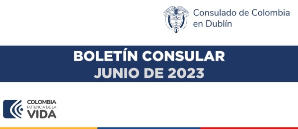 Boletín del Consulado de Colombia en Dublín con información e invitaciones de interés para junio de 2023