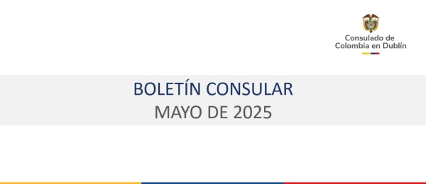 Boletín de mayo de 2025 del Consulado de Colombia en Dublín con información de interés para connacionales