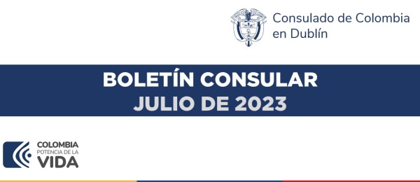 Boletín del Consulado de Colombia en Dublín con información e invitaciones de interés para julio de 2023