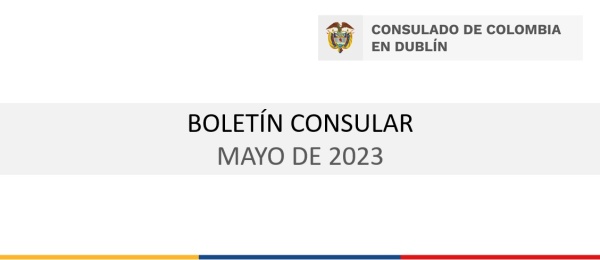 Boletín del Consulado de Colombia en Dublín con información e invitaciones de interés para mayo de 2023
