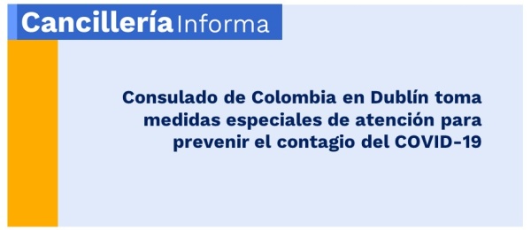 Consulado de Colombia en Dublín toma medidas especiales de atención para prevenir contagio del COVID-19